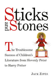 Sticks and Stones: The Troublesome Success of Children's Literature from Slovenly Peter to Harry Potter book cover