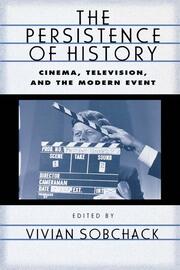 The Persistence of History: Cinema, Television and the Modern Event book cover