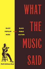 What the Music Said: Black Popular Music and Black Public Culture book cover