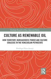 Culture as Renewable Oil: How Territory, Bureaucratic Power and Culture Coalesce in the Venezuelan Petrostate book cover
