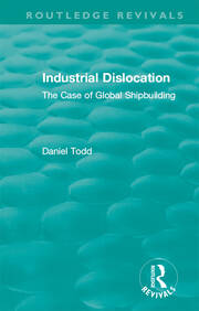 Routledge Revivals: Industrial Dislocation (1991): The Case of Global Shipbuilding book cover