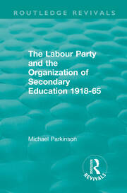 The Labour Party and the Organization of Secondary Education 1918-65 book cover