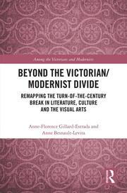 Beyond the Victorian/ Modernist Divide: Remapping the Turn-of-the-Century Break in Literature, Culture and the Visual Arts book cover