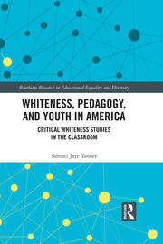 Whiteness, Pedagogy, and Youth in America: Critical Whiteness Studies in the Classroom book cover