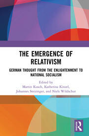 The Emergence of Relativism: German Thought from the Enlightenment to National Socialism book cover