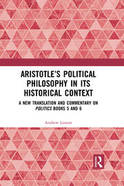 Aristotle’s Political Philosophy in its Historical Context: A New Translation and Commentary on Politics Books 5 and 6 book cover
