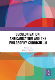 Decolonisation, Africanisation and the Philosophy Curriculum book cover