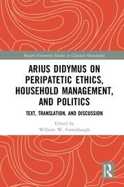 Arius Didymus on Peripatetic Ethics, Household Management, and Politics: Text, Translation, and Discussion book cover