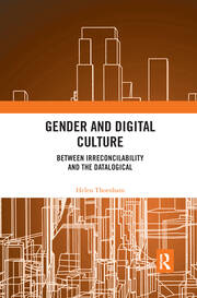 Gender and Digital Culture: Between Irreconcilability and the Datalogical book cover