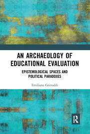 An Archaeology of Educational Evaluation: Epistemological Spaces and Political Paradoxes book cover