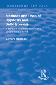 Revival: Methods and Uses of Hypnosis and Self Hypnosis (1928): A Treatise on the Powers of the Subconscious Mind book cover