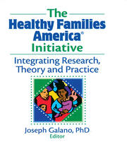 The Healthy Families America Initiative: Integrating Research, Theory and Practice book cover