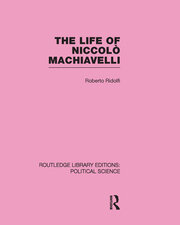 The Life of Niccolò Machiavelli  (Routledge Library Editions: Political Science Volume 26) book cover
