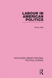 Labour in American Politics (Routledge Library Editions: Political Science Volume 3) book cover