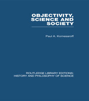 Objectivity, Science and Society: Interpreting nature and society in the age of the crisis of science book cover
