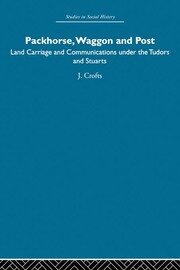 Packhorse, Waggon and Post: Land Carriage and Communications under the Tudors and Stuarts book cover