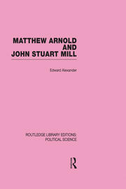 Matthew Arnold and John Stuart Mill (Routledge Library Editions: Political Science Volume 15) book cover
