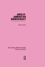 Anglo-American Democracy (Routledge Library Editions: Political Science Volume 2) book cover