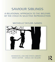Saviour Siblings: A Relational Approach to the Welfare of the Child in Selective Reproduction book cover