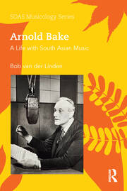 Arnold Bake: A Life with South Asian Music book cover