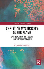 Christian Mysticism’s Queer Flame: Spirituality in the Lives of Contemporary Gay Men book cover