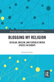 Blogging My Religion: Secular, Muslim, and Catholic Media Spaces in Europe book cover