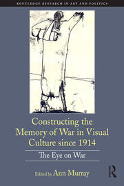 Constructing the Memory of War in Visual Culture since 1914: The Eye on War book cover