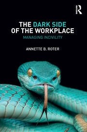 The Dark Side of the Workplace: Managing Incivility book cover