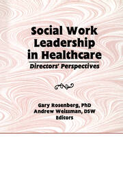 Social Work Leadership in Healthcare: Director's Perspectives book cover