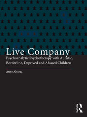 Live Company: Psychoanalytic Psychotherapy with Autistic, Borderline, Deprived and Abused Children book cover