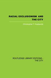 Racial Exclusionism and the City: The Urban Support of the National Front book cover