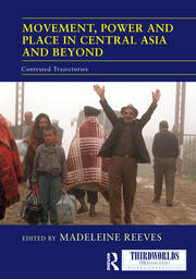 Movement, Power and Place in Central Asia and Beyond: Contested Trajectories book cover