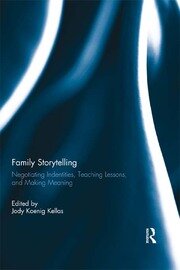 Family Storytelling: Negotiating Identities, Teaching Lessons, and Making Meaning book cover
