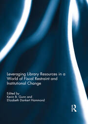 Leveraging Library Resources in a World of Fiscal Restraint and Institutional Change book cover