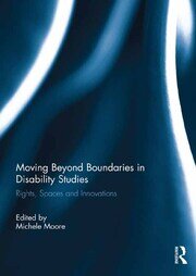 Moving Beyond Boundaries in Disability Studies: Rights, Spaces and Innovations book cover