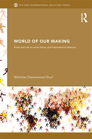 World of Our Making: Rules and Rule in Social Theory and International Relations book cover