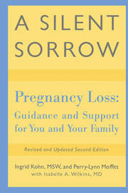 A Silent Sorrow: Pregnancy Loss-- Guidance and Support for You and Your Family book cover
