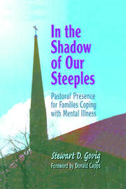 In the Shadow of Our Steeples: Pastoral Presence for Families Coping with Mental Illness book cover