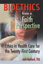 Bioethics from a Faith Perspective: Ethics in Health Care for the Twenty-First Century book cover