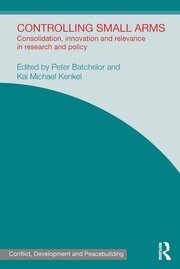 Controlling Small Arms: Consolidation, innovation and relevance in research and policy book cover