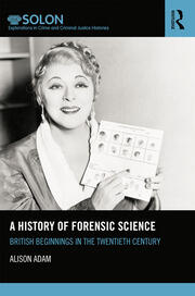 A History of Forensic Science: British beginnings in the twentieth century book cover