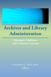 Archives and Library Administration: Divergent Traditions and Common Concerns book cover