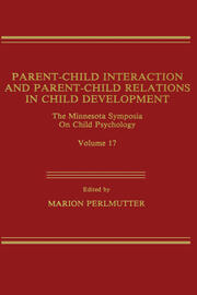 Parent-Child Interaction and Parent-Child Relations: The Minnesota Symposia on Child Psychology, Volume 17 book cover