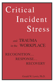 Critical Incident Stress And Trauma In The Workplace: Recognition... Response... Recovery book cover