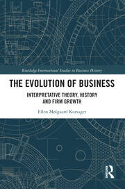 The Evolution of Business: Interpretative Theory, History and Firm Growth book cover