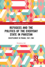 Refugees and the Politics of the Everyday State in Pakistan: Resettlement in Punjab, 1947-1962 book cover