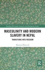 Masculinity and Modern Slavery in Nepal: Transitions into Freedom book cover