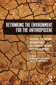 Rethinking the Environment for the Anthropocene: Political Theory and Socionatural Relations in the New Geological Epoch book cover