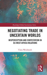 Negotiating Trade in Uncertain Worlds: Misperception and Contestation in EU-West Africa Relations book cover