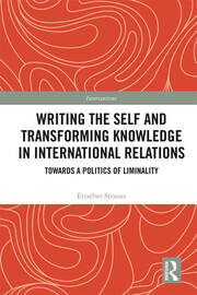 Writing the Self and Transforming Knowledge in International Relations: Towards a Politics of Liminality book cover